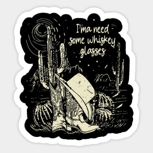 I'ma Need Some Whiskey Glasses Deserts Cactus Westerns Boots Sticker
